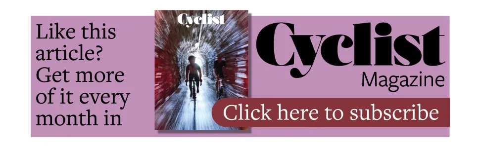 Cyclist banner saying 'like this article? get more of it every month in Cyclist magazine, click here to subscribe'