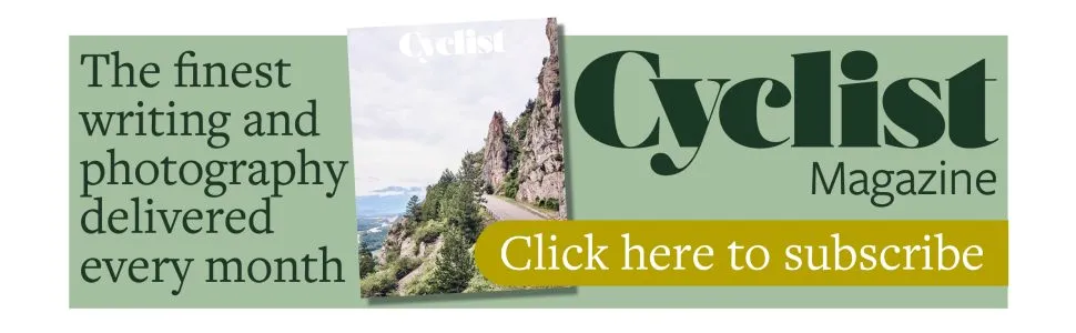 Cyclist banner saying 'the finest writing and photography delivered every month, click here to subscribe'